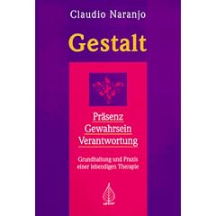 Gestalt: Pr�senz, Gewahrsein, Verantwortung. Grundhaltung und Praxis einer lebendigen Therapie