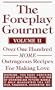 The Foreplay Gourmet--Volume II : Over One Hundred MORE Outrageous Recipes For Making Love