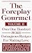 The Foreplay Gourmet--Volume II : Over One Hundred MORE Outrageous Recipes For Making Love