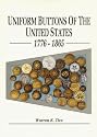 Uniform Buttons of the United States, 1776-1865: Button Makers of the United States, 1776-1865; Button Suppliers to the Confederate States, 1800-1865; Antebellum and Civil War Buttons of U.S. Forces