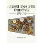 Uniform Buttons of the United States, 1776-1865: Button Makers of the United States,... by Warren K. Tice