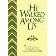 He Walked Among Us: The Life of Christ As Seen Through the Eyes of Matthew, Mark, Luke and John by Thomas Nelson Publishers
