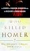Book Who Killed Homer?: The Demise of Classical Education and the Recovery of Greek Wisdom