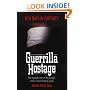 Guerrilla Hostage: The Dramatic Story of Ray Rising's Ordeal in the Colombian Jungle (810 Days in Captivity)