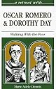 A Retreat With Oscar Romero and Dorothy Day: Walking With the Poor (Retreat With-- Series)