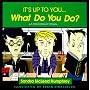 It's Up to You... What Do You Do?
