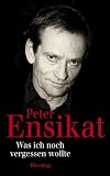 Was ich noch vergessen wollte - Peter Ensikat