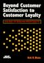Beyond Customer Satisfaction to Customer Loyalty: The Key to Greater Profitability (Ama Management Briefing)