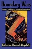 Boundary Wars: Intimacy and Distance in Healing Relationships Boundary Wars: Intimacy and Distance in Healing Relationships