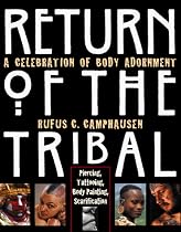 Return of the Tribal: Celebration of Body Adornment, Piercing, Tattooing, Scarification, Body Painting