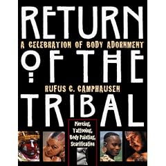 Return of the Tribal: Celebration of Body Adornment, Piercing, Tattooing, Scarification, Body Painting