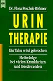 Urin- Therapie - Ein Tabu wird gebrochen. - Flora Peschek-B&ouml;hmer, Flora Peschek- B&ouml;hmer