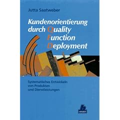 Kundenorientierung durch Quality Function Deployment: Systematisches Entwickeln von Produkten und Dienstleistungen