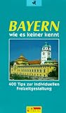 Produkt-Bild: Bayern wie es keiner kennt. 400 Tips zur individuellen Freizeitgestaltung