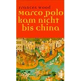 Marco Polo kam nicht bis Chinavon "Frances Wood"