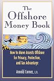 The Offshore Money Book: How to Move Assets Offshore for Privacy, Protection, and Tax Advantage