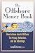The Offshore Money Book: How to Move Assets Offshore for Privacy, Protection, and Tax Advantage