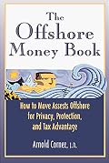 The Offshore Money Book: How to Move Assets Offshore for Privacy, Protection, and Tax Advantage
