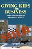 Giving Kids the Business: The Commercialization of Americas Schools