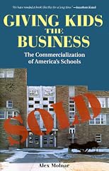 Giving Kids the Business: The Commercialization of America's Schools
