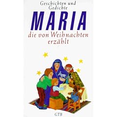Maria, die von Weihnachten erz�hlt. Geschichten und Gedichte.