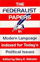 The Federalist Papers: In Modern Language : Indexed for Today's Political Issues