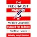 The Federalist Papers In Modern Language: Indexed for Today's Political Issues