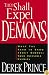They Shall Expel Demons: What You Need to Know about Demons - Your Invisible Enemies