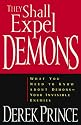 They Shall Expel Demons: What You Need to Know about Demons - Your Invisible Enemies