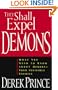 They Shall Expel Demons: What You Need to Know about Demons - Your Invisible Enemies