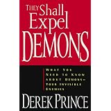 They Shall Expel Demons: What You Need to Know about Demons - Your Invisible Enemies ~ Derek Prince