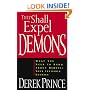 They Shall Expel Demons: What You Need to Know about Demons - Your Invisible Enemies
