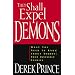 They Shall Expel Demons: What You Need to Know about Demons - Your Invisible Enemies