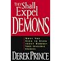 They Shall Expel Demons: What You Need to Know about Demons - Your Invisible Enemies