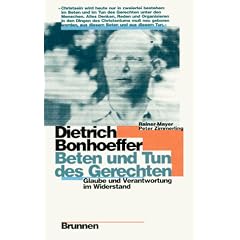 Dietrich Bonhoeffer: Beten und Tun des Gerechten. Glaube und Verantwortung im Widerstand