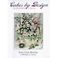 Cakes by Design: The Magical World of Sugar Art by Scott Clark Woolley and Michael G. Farace