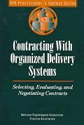 Contracting With Organized Delivery Systems: Selecting, Evaluating, and Negotiating Contracts (Apa Practitioner's Toolbox Series)