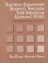 Teaching Elementary Students Through Their Individual Learning Styles: Practical Approaches for Grades 3-6