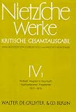 Werke, Kritische Gesamtausgabe, Abt.4, Bd.1, Richard Wagner in Bayreuth (Unzeitgem��e Betrachtungen IV), Nachgelassene Fragmente Anfang 1875 - Fr�hling 1876: Abt. IV/1 - Friedrich Nietzsche