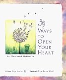 39 Ways to Open Your Heart: An Illuminated Meditation