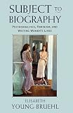 Subject to Biography
 Psychoanalysis
 Feminism and Writing Women