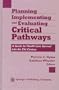 Planning, Implementing and Evaluating Critical Pathways: A Guide for Health Care Survival Into the 21st, Century