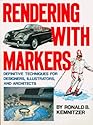Rendering with Markers: Definitive Techniques for Designers, Illustrators and Architects