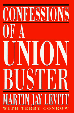 Confessions of a Union Buster Confessions of a Union Buster