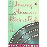 Unsung Heroes Of Rock 'n' Roll: The Birth of Rock 'N' Roll in the Wild Years Before Elvis Revised Edition