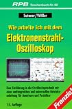 Produkt-Bild: Franzis Taschenb&uuml;cher (RPB Electronic-TB), H.99, Wie arbeite ich mit dem Elektronenstrahl-Oszilloskop