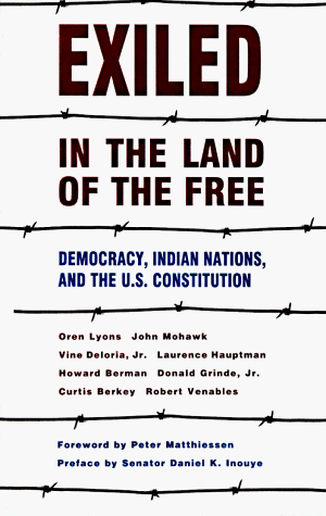 Exiled in the Land of the Free: Democracy, Indian Nations and the U.S. Constitution