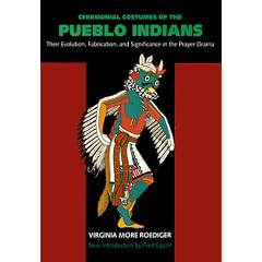 Ceremonial Costumes of the Pueblo Indians: Their Evolution, Fabrication, and Significance in the Prayer Drama