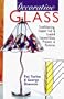Decorative Glass: Techniques * Projects * Patterns & Designs