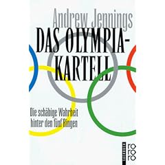Das Olympia- Kartell. Die sch�bige Wahrheit hinter den f�nf Ringen.